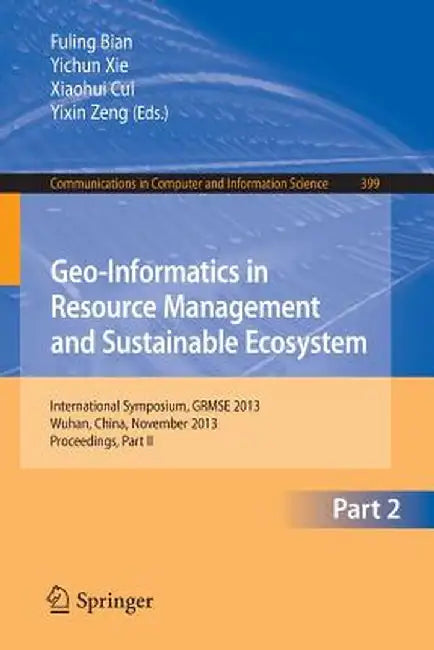 Geo-Informatics in Resource Management and Sustainable Ecosystem: International Symposium, Grmse 2013, Wuhan, China, November 8-10, 2013, Proceedings, by Fuling Bian