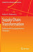 Supply Chain Transformation: Evolving with Emerging Business Paradigms by Amiya K. Chakravarty