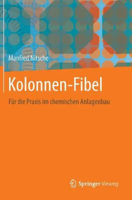 Kolonnen-Fibel: Für Die PRAXIS Im Chemischen Anlagenbau by Manfred Nitsche