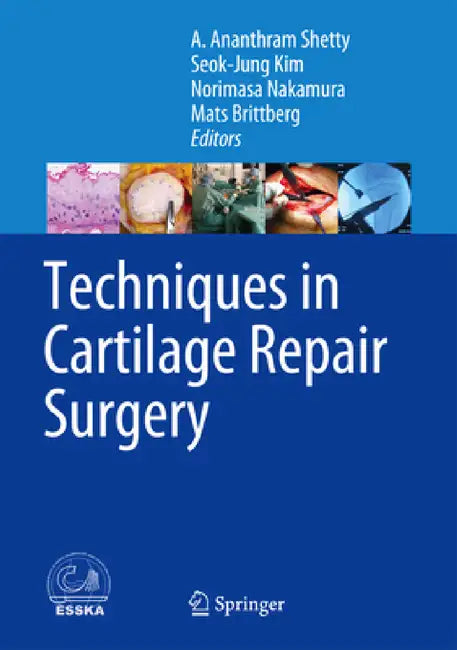 Techniques in Cartilage Repair Surgery by A. Ananthram Shetty, Seok-Jung Kim, Norimasa Nakamura