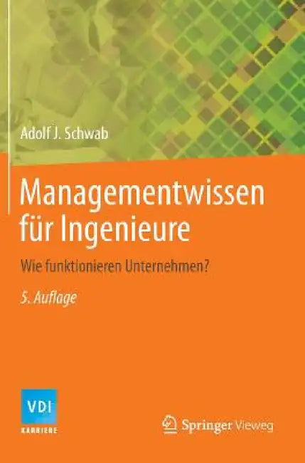 Managementwissen Für Ingenieure: Wie Funktionieren Unternehmen? by Adolf J. Schwab
