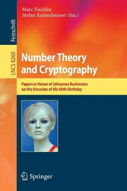 Number Theory and Cryptography: Papers in Honor of Johannes Buchmann on the Occasion of His 60th Birthday by Marc Fischlin