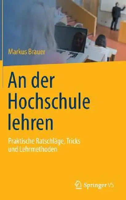 An Der Hochschule Lehren: Praktische Ratschläge, Tricks Und Lehrmethoden by Markus Brauer, Ruth Ahrens