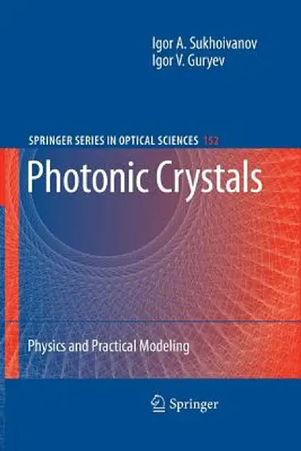 Photonic Crystals: Physics and Practical Modeling by Igor A. Sukhoivanov