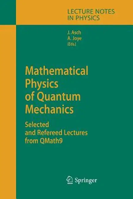 Mathematical Physics of Quantum Mechanics: Selected and Refereed Lectures from Qmath9 by Joachim Asch