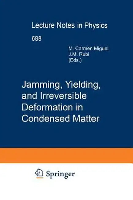 Jamming, Yielding, and Irreversible Deformation in Condensed Matter by Carmen Miguel