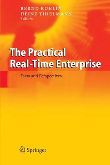 The Practical Real-Time Enterprise: Facts and Perspectives by Bernd Kuglin