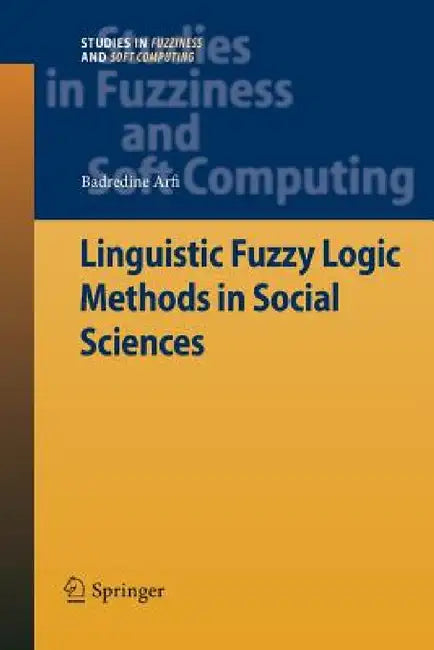 Linguistic Fuzzy Logic Methods in Social Sciences by Badredine Arfi