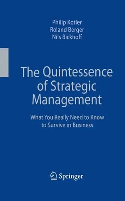The Quintessence of Strategic Management: What You Really Need to Know to Survive in Business by Philip Kotler