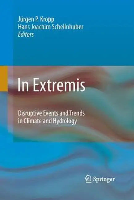 In Extremis: Disruptive Events and Trends in Climate and Hydrology by Jürgen Kropp