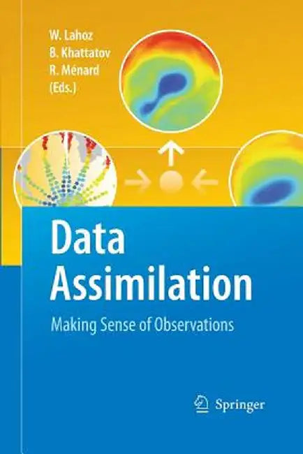 Data Assimilation: Making Sense of Observations by William Lahoz