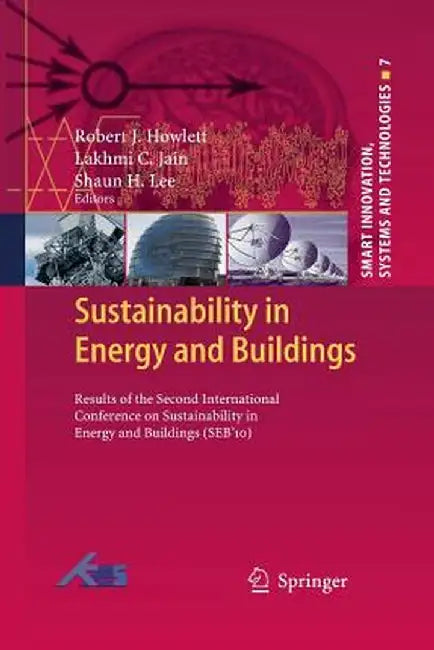 Sustainability in Energy and Buildings: Results of the Second International Conference in Sustainability in Energy and Buildings (Seb'10) by Robert J. Howlett