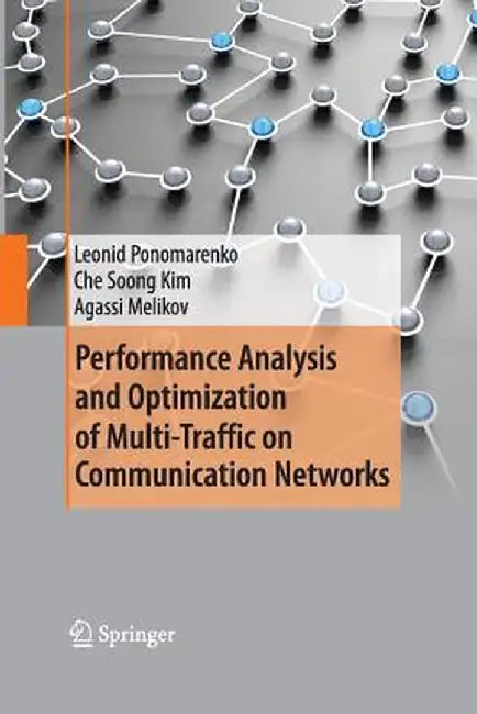 Performance Analysis and Optimization of Multi-Traffic on Communication Networks by Leonid Ponomarenko