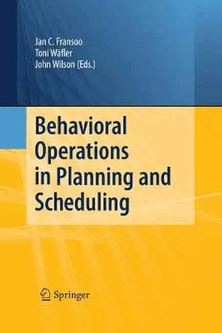 Behavioral Operations in Planning and Scheduling by Jan C. Fransoo