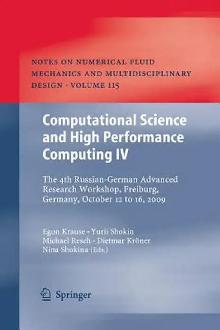 Computational Science and High Performance Computing IV: The 4th Russian-German Advanced Research Workshop, Freiburg, Germany, October 12 to 16, 2009 by Egon Krause