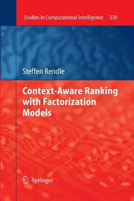 Context-Aware Ranking with Factorization Models by Steffen Rendle