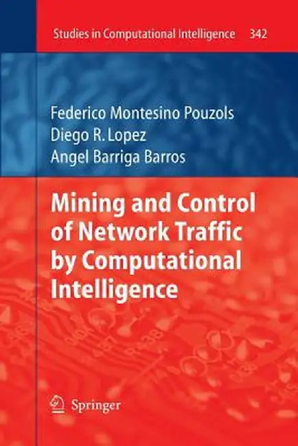 Mining and Control of Network Traffic by Computational Intelligence by Federico Montesino Pouzols