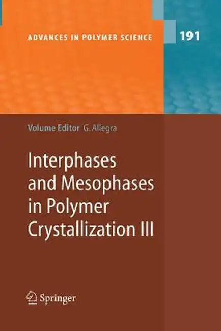 Interphases and Mesophases in Polymer Crystallization III by Giuseppe Allegra