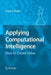 Applying Computational Intelligence: How to Create Value by Arthur Kordon