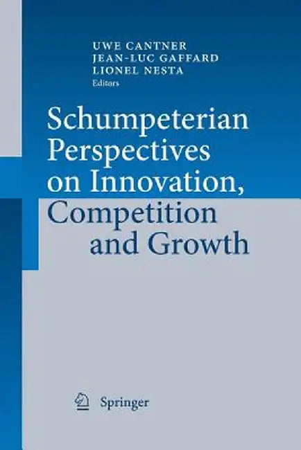 Schumpeterian Perspectives on Innovation, Competition and Growth by Uwe Cantner