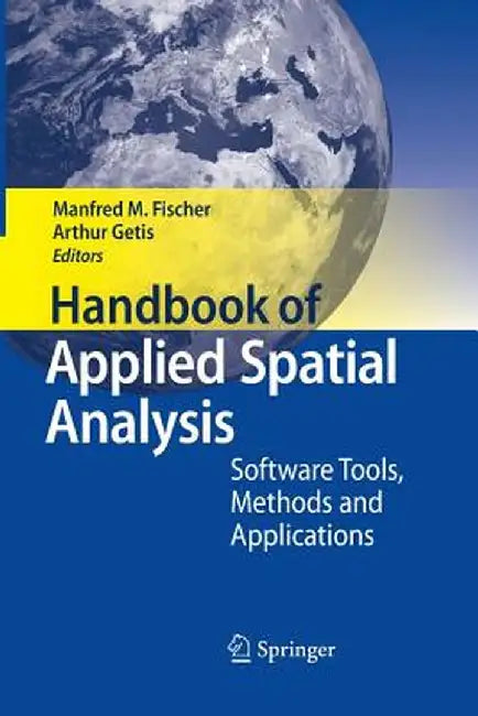 Handbook of Applied Spatial Analysis: Software Tools, Methods and Applications by Manfred M. Fischer