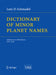 Dictionary of Minor Planet Names: Addendum to Fifth Edition: 2006 - 2008 by Lutz D. Schmadel
