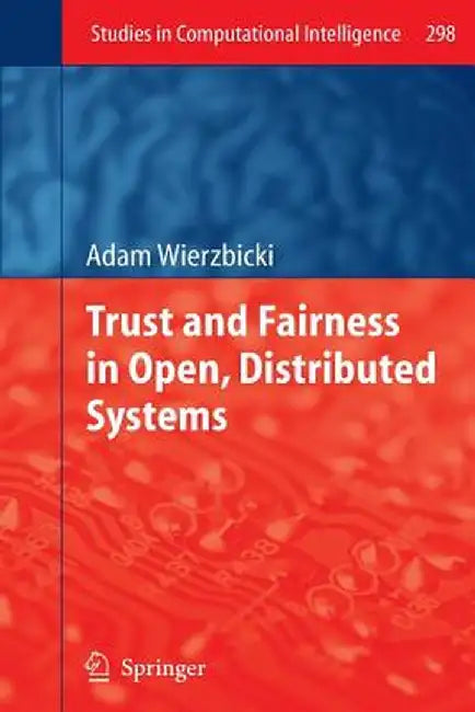 Trust and Fairness in Open, Distributed Systems by Adam Wierzbicki