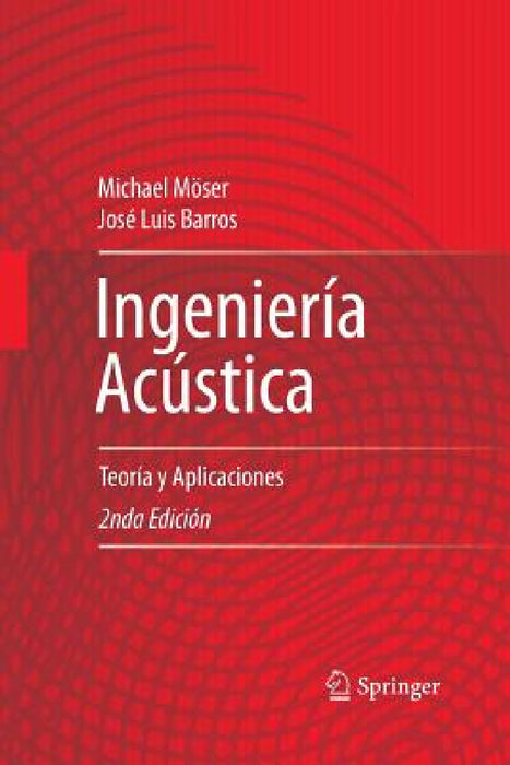 Ingeniería Acústica: Teoría Y Aplicaciones by Michael Möser, José Luis Barros