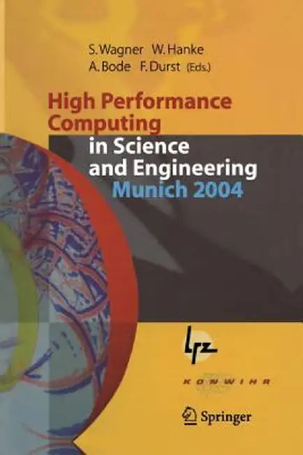 High Performance Computing in Science and Engineering, Munich 2004: Transactions of the Second Joint Hlrb and Konwihr Status and Result Workshop, Marc by Siegfried Wagner