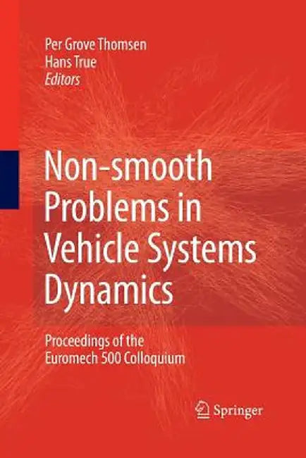 Non-Smooth Problems in Vehicle Systems Dynamics: Proceedings of the Euromech 500 Colloquium by Per Grove Thomsen