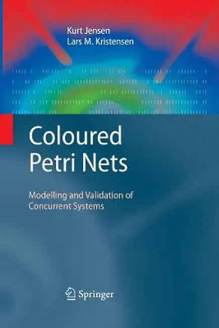 Coloured Petri Nets: Modelling and Validation of Concurrent Systems by Kurt Jensen
