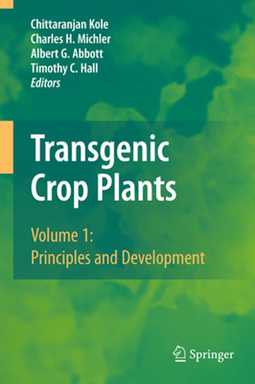 Transgenic Crop Plants: Volume 1: Principles and Development by Chittaranjan Kole