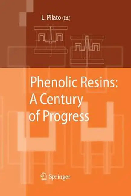 Phenolic Resins: A Century of Progress by Louis Pilato