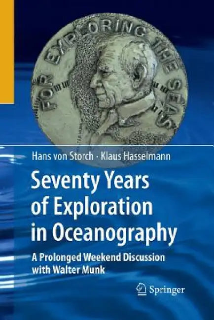 Seventy Years of Exploration in Oceanography: A Prolonged Weekend Discussion with Walter Munk by Klaus Hasselmann
