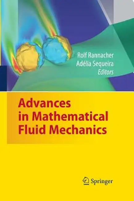 Advances in Mathematical Fluid Mechanics: Dedicated to Giovanni Paolo Galdi on the Occasion of His 60th Birthday by Rolf Rannacher