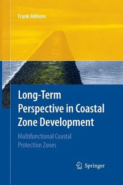 Long-Term Perspective in Coastal Zone Development: Multifunctional Coastal Protection Zones by Frank Ahlhorn