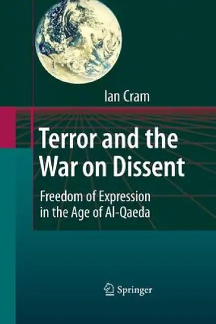 Terror and the War on Dissent: Freedom of Expression in the Age of Al-Qaeda by Ian Cram