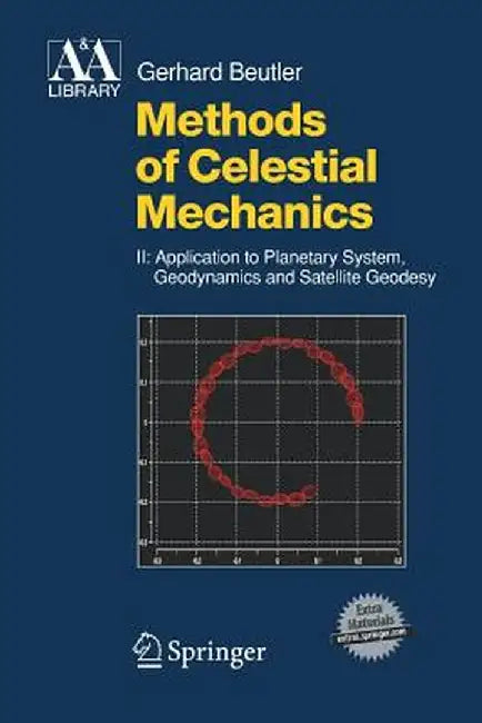 Methods of Celestial Mechanics: Volume II: Application to Planetary System, Geodynamics and Satellite Geodesy by Gerhard Beutler