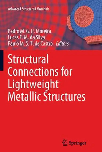 Structural Connections for Lightweight Metallic Structures by Pedro M. G. P. Moreira