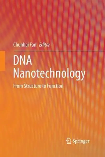 DNA Nanotechnology: From Structure to Function by Chunhai Fan
