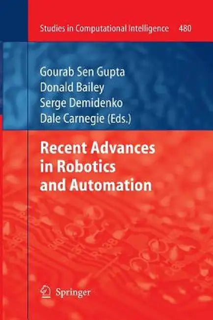 Recent Advances in Robotics and Automation by Gourab Sen Gupta