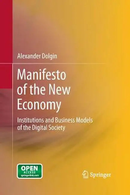 Manifesto of the New Economy: Institutions and Business Models of the Digital Society by Alexander Dolgin