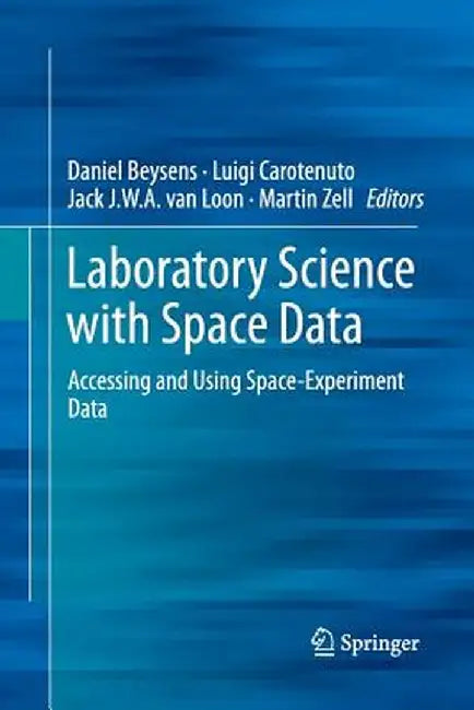Laboratory Science with Space Data: Accessing and Using Space-Experiment Data by Daniel Beysens