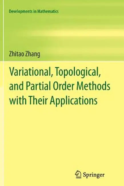 Variational, Topological, and Partial Order Methods with Their Applications by Zhitao Zhang