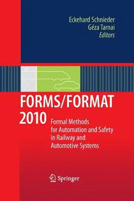Forms/Format 2010: Formal Methods for Automation and Safety in Railway and Automotive Systems by Eckehard Schnieder