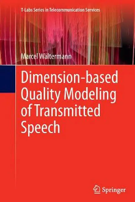 Dimension-Based Quality Modeling of Transmitted Speech by Marcel Wältermann