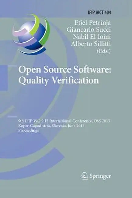 Open Source Software: Quality Verification: 9th Ifip Wg 2.13 International Conference, OSS 2013, Koper-Capodistria, Slovenia, June 25-28, 2013, Procee by Etiel Petrinja