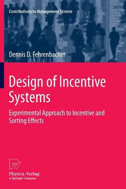 Design of Incentive Systems: Experimental Approach to Incentive and Sorting Effects by Dennis D. Fehrenbacher