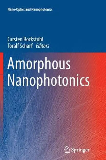 Amorphous Nanophotonics by Carsten Rockstuhl