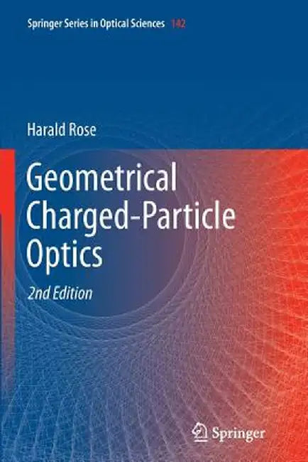 Geometrical Charged-Particle Optics by Harald Rose